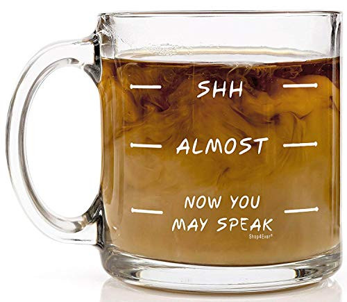 Shop4Ever Funny Coffee Mug Shh Almost Now You May Speak Glass Coffee Mug Cup