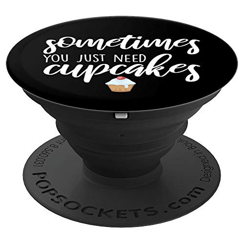 Sometimes You Just Need Cupcakes Funny PopSockets Grip and Stand for Phones and Tablets
