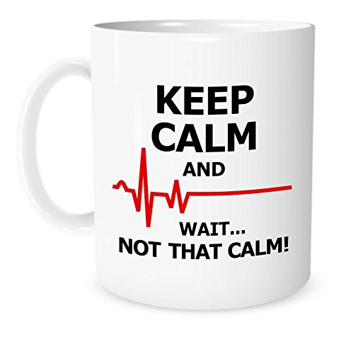 The Coffee Corner  Keep Calm and Wait  Not That Calm  11oz Ceramic Coffee or Tea Mug  Funny Inspirational Mug for a Nurse or Doctor Nurse Gift Doctor Gift Hospital Gift