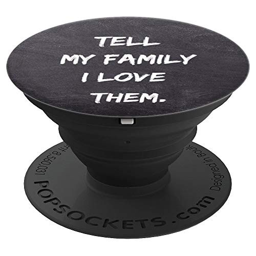 Tell my family I love them PopSockets Grip and Stand for Phones and Tablets