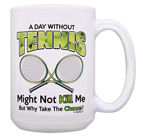Tennis Coach Gifts Day Without Tennis Why Take The Chance Tennis Cup 15oz Coffee Mug Tea Cup White