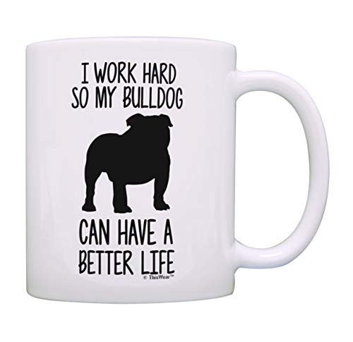 British Bulldog Mug I Work Hard So My Bulldog Can Have A Better Life Bulldog Gifts Dog Mug Cup White