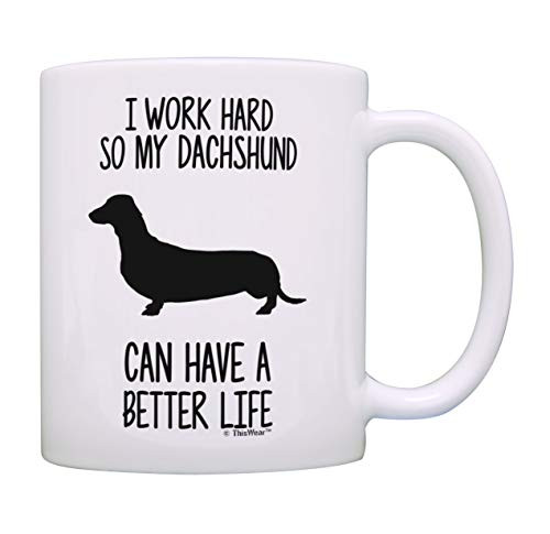 Weiner Dog Mug I Work Hard So My Dachshund Can Have A Better Life Dachshund Gifts Dog Mug Cup White