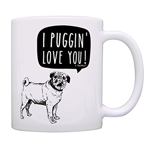 Pug Gifts for Women I Puggin  Love You Funny Pug Gifts for Men Dog Gift Coffee Mug Tea Cup White