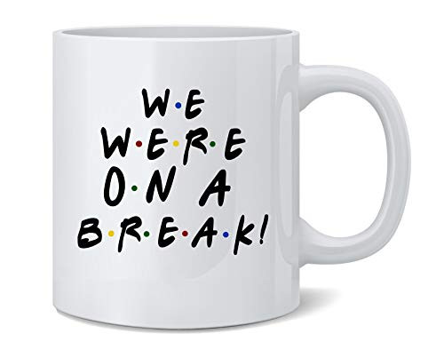 Poster Foundry We were On A Break Funny 90s TV Show Graphic Ceramic Coffee Mug Tea Cup Fun Novelty Gift 12 oz