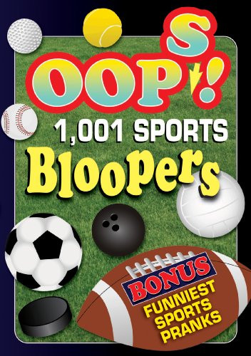 Oops 1001 Sports Bloopers Football Follies Basketball Baseball Blunders Soccer ScrewUps and Funniest Sports Pranks