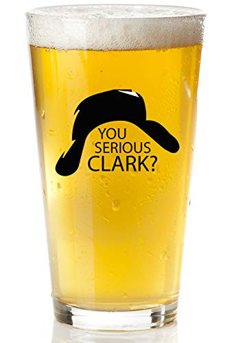 You Serious Clark Beer Glass  Cousin Eddie Christmas Vacation Gift  National Lampoons Griswold Family Beer Glass