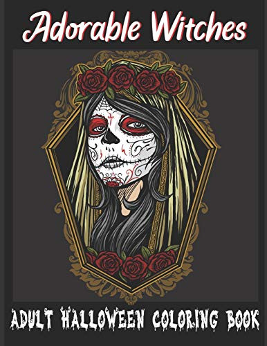 Adorable Witches Adult Halloween Coloring Book  A Coloring Book for Adults Featuring Beautiful Witches  Magical Potions  Pumpkins  Haunted Houses and More