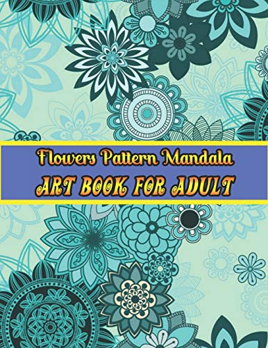 Flowers mandala pattern Art book for adult  Easy and Simple Large Prints for Adult Coloring Therapy  Flowers Mandalas  Amazing Patterns for Stress and Anxiety Relief   Volume 2