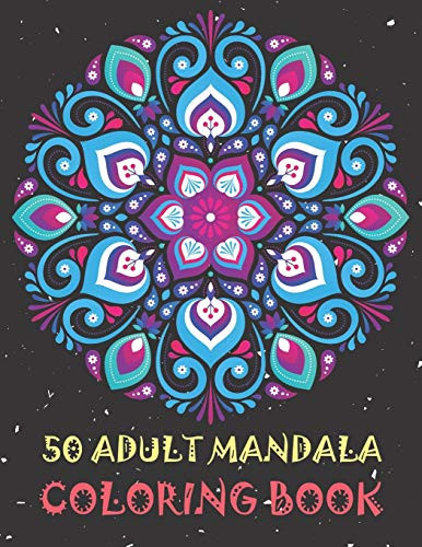 50 Adult Mandala Coloring Book  Color to Relax  Create and Stress Relieving  Beautiful Mandala Designs   Inspire Creativity