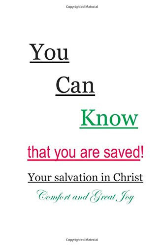 You Can Know that you are saved Your salvation in Christ  Comfort and Great Joy