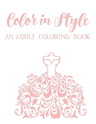 Color In Style An Adult Coloring Book  Stress Relieving Fashion Coloring Pages  Relaxing Illustrations To Color With Sketch Pages For Design Ideas