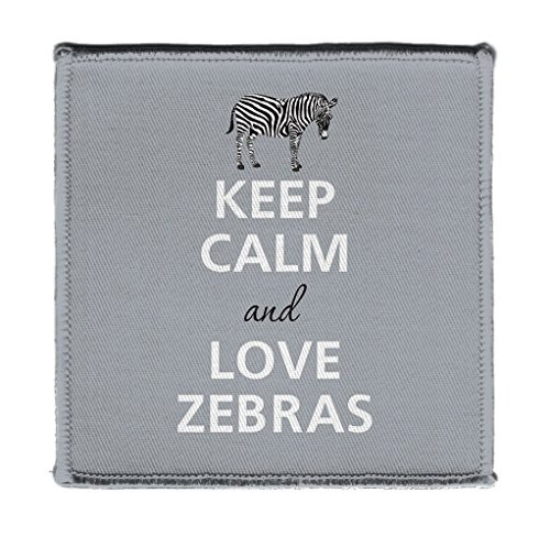 Keep Calm AND LOVE ZEBRAS GRAY   Iron on 4x4 inch Embroidered Edge Patch Applique