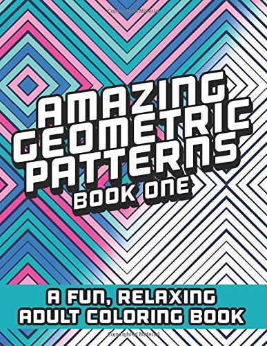 Amazing Geometric Patterns Book One  A fun  relaxing Adult Coloring Book for all ages
