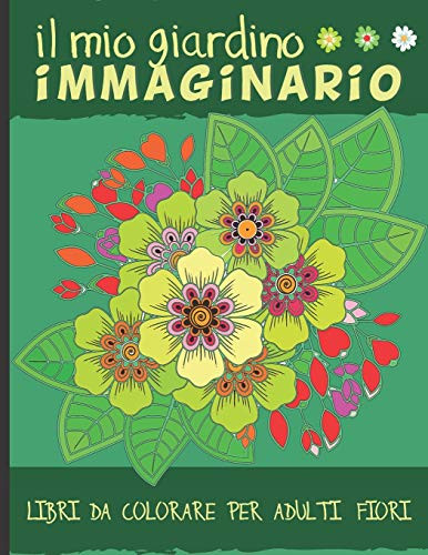 Il Mio Giardino Immaginario  Libri da colorare fiori   50 Disegni Mandala antistress da colorare per adulti   Idea regalo zen per adolescenti o adulti  Italian Edition
