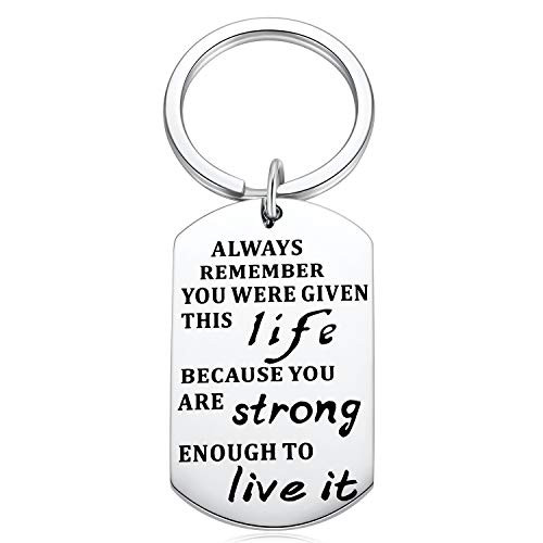 Always Remember You Were Given This Life Because You Are Strong Enough To Live It Inspirational Keychain Gifts