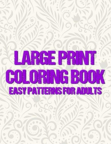 Large Print Coloring Book Easy Patterns For Adults  Mind Calming Large Print Illustrations To Color For Seniors  Anxiety Relief Coloring Activity Pages