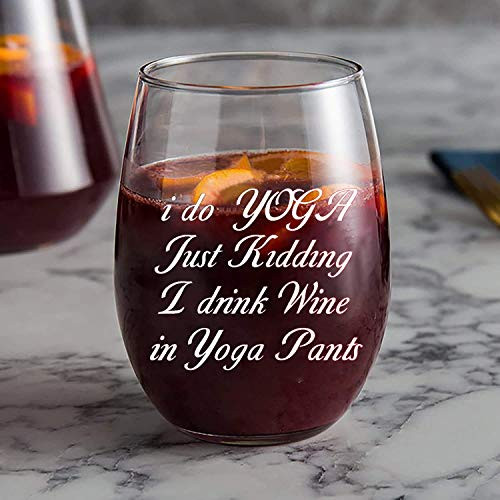 I Do Yoga Just Kidding I Drink Wine in Yoga Pants Funny 15oz Stemless Wine Glass Unique Novelty present Idea for Her Mom Wife Girlfriend Sister Best Friend Perfect Birthday present I Do Yoga Just Kidding I Drink Wine in Yoga Pants Funny 15oz Stemless Wine Glass Unique Novelty present Idea for Her Mom Wife Girlfriend Sister Best Friend Perfect Birthday present