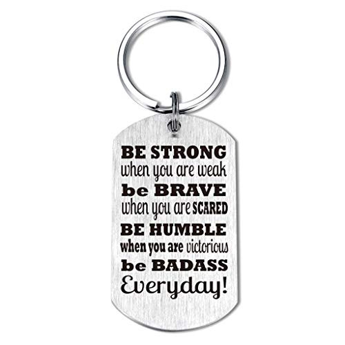 Inspirational Keychain Be Strong Brave Humble Badass When You are Weak Awesome Gifts for Family Friends Son