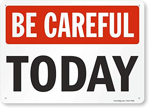 SmartSign  Be Careful Today  Sign   10  x 14  Plastic