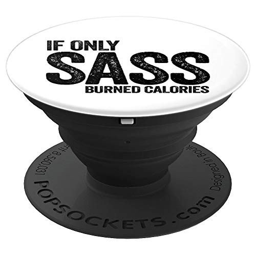 If Only Sass Burned Calories Funny Workout Gym Weightloss PopSockets Grip and Stand for Phones and Tablets If Only Sass Burned Calories Funny Workout Gym Weightloss PopSockets Grip and Stand for Phones and Tablets