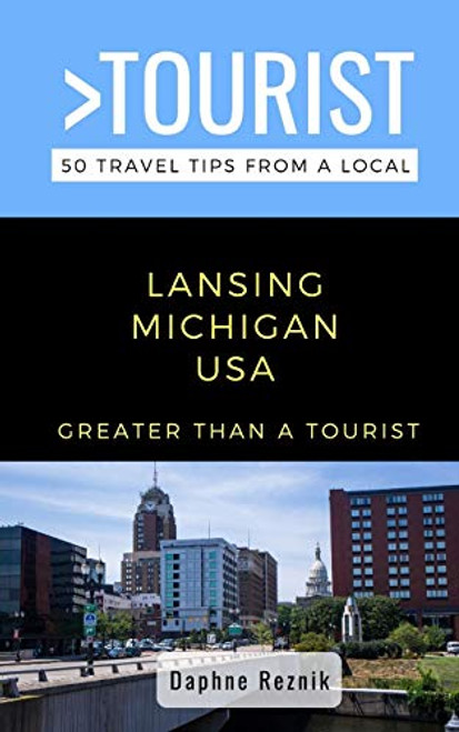 Greater Than a Tourist Lansing Michigan USA 50 Travel Tips from a Local Greater Than a Tourist Lansing Michigan USA 50 Travel Tips from a Local