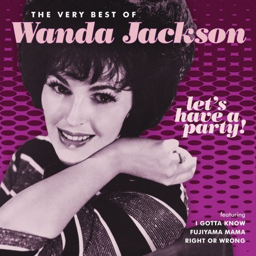 Let s Have A Party  The Very Best Of Wanda Jackson
