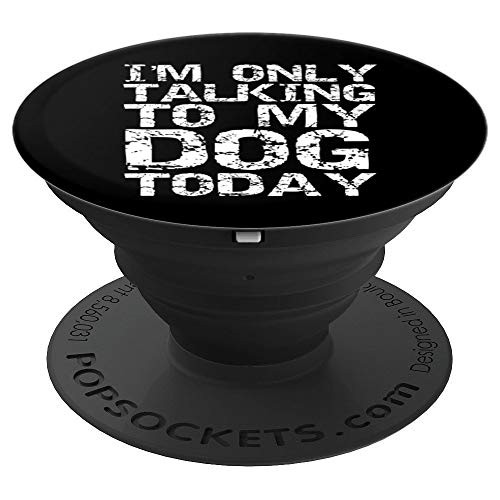 Funny Introvert Joke Quote I m Only Talking to My Dog Today PopSockets Grip and Stand for Phones and Tablets