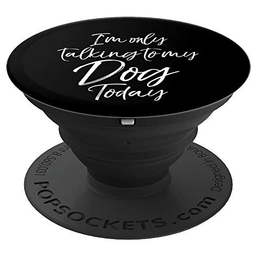 I m Only Talking to My Dog Today Funny Sarcastic Introvert PopSockets Grip and Stand for Phones and Tablets