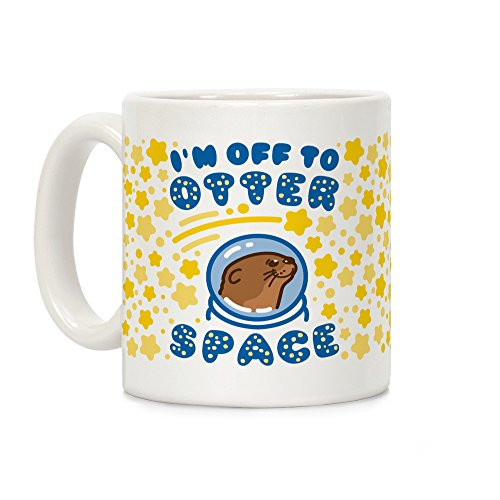 LookHUMAN I m Off To Otter Space White 11 Ounce Ceramic Coffee Mug LookHUMAN I m Off To Otter Space White 11 Ounce Ceramic Coffee Mug