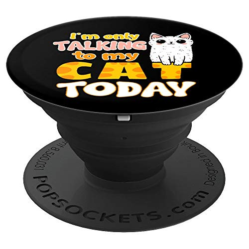 I m Only Talking To My Cat Today   Funny Cat Mom Dad Gift PopSockets Grip and Stand for Phones and Tablets I m Only Talking To My Cat Today   Funny Cat Mom Dad Gift PopSockets Grip and Stand for Phones and Tablets