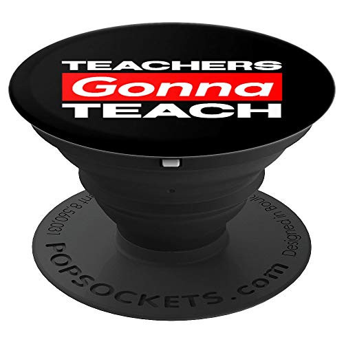 Teachers Gonna Teach Funny Teaching PopSockets Grip and Stand for Phones and Tablets