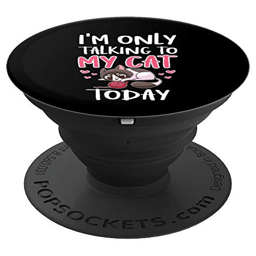 Only Talking To My Cat Today Funny Cat Kitten Lover Gift PopSockets Grip and Stand for Phones and Tablets Only Talking To My Cat Today Funny Cat Kitten Lover Gift PopSockets Grip and Stand for Phones and Tablets