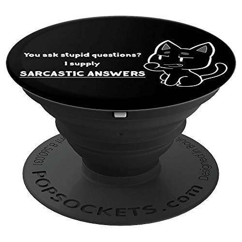 You ask Stupid Questions I supply Sarcastic Answers PopSockets Grip and Stand for Phones and Tablets