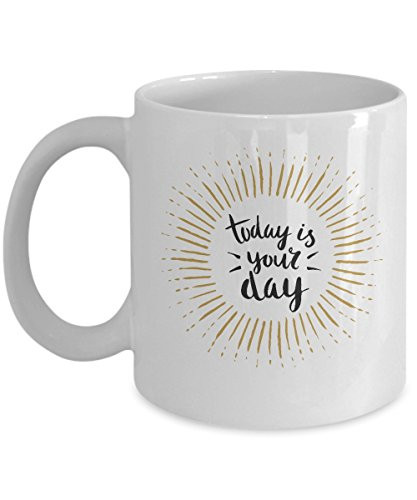 Today is Your Day Ceramic Mugs   Funny Coffee Mugs Tea Cup   Porcelain White Coffee Mug Cute Cool Ceramic Cup White  Best Office Tea Mug   Birthday Ga