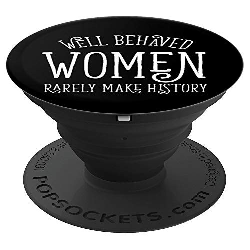 Well Behaved Women Rarely Make History Funny Feminist Gift PopSockets Grip and Stand for Phones and Tablets Well Behaved Women Rarely Make History Funny Feminist Gift PopSockets Grip and Stand for Phones and Tablets