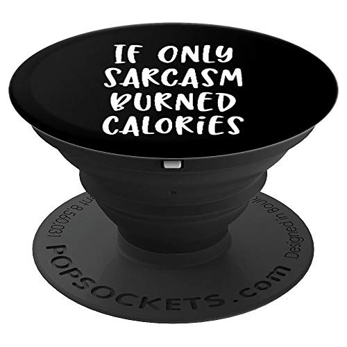 If Only Sarcasm Burned Calories   Funny Workout Gym PopSockets Grip and Stand for Phones and Tablets