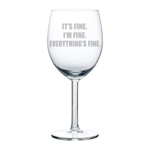 Wine Glass Goblet It s Fine I m Fine Everything s Fine  10 oz