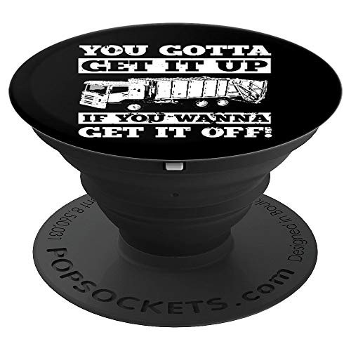 Gotta Get It Up If You Wanna Get It Off Funny Garbage Truck PopSockets Grip and Stand for Phones and Tablets