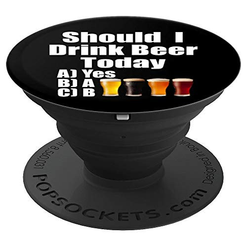 Should I Drink Beer Today Funny Beer PopSockets Grip and Stand for Phones and Tablets Should I Drink Beer Today Funny Beer PopSockets Grip and Stand for Phones and Tablets