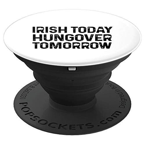 Irish Today Hungover Tomorrow   Drinking PopSockets Grip and Stand for Phones and Tablets