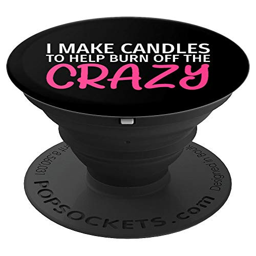 I Make Candles to Burn Off The Crazy   Candle Maker PopSockets Grip and Stand for Phones and Tablets