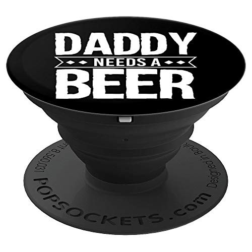 Daddy Needs A Beer Funny Beer Gift For Men Women PopSockets Grip and Stand for Phones and Tablets