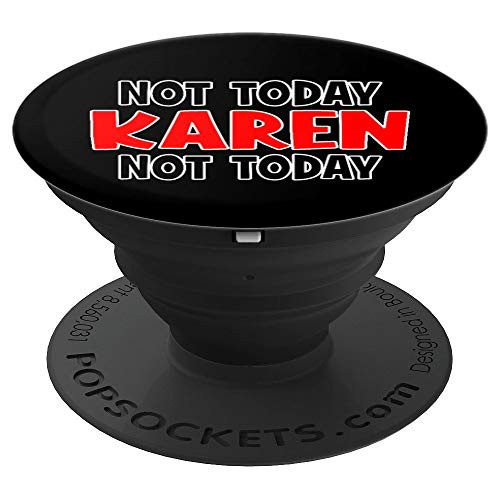 Funny Adult Not Today Karen Not Today Sarcastic Anti Meme PopSockets Grip and Stand for Phones and Tablets