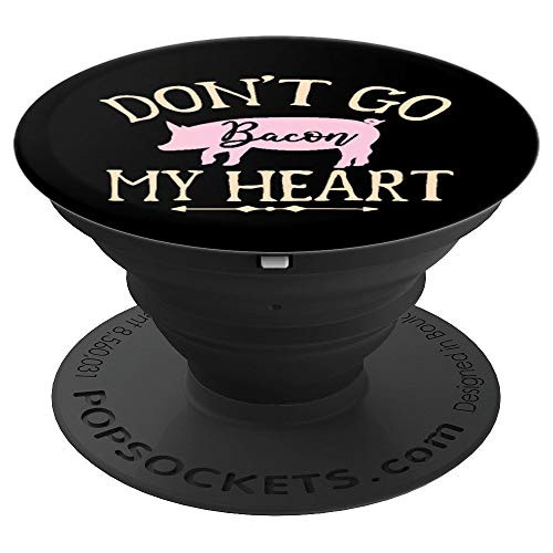 Don t go bacon my heart Funny Cooking lover Kitchen gift PopSockets Grip and Stand for Phones and Tablets