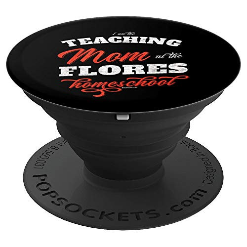 Teaching Mom at the FLORES Homeschool   Gift Mom Teacher PopSockets Grip and Stand for Phones and Tablets