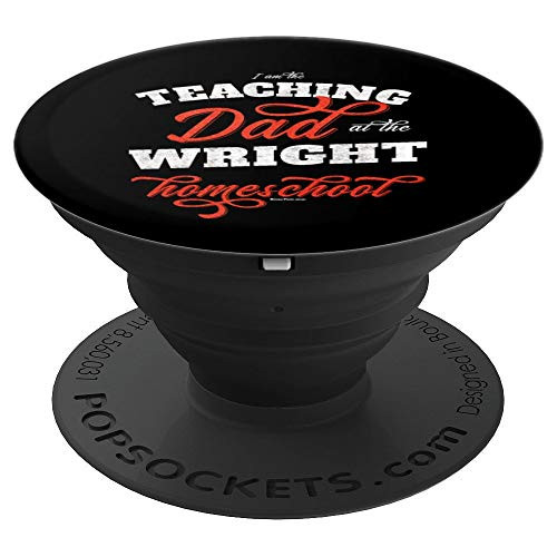 Teaching Dad at the WRIGHT Homeschool   Gift for Dad Teacher PopSockets Grip and Stand for Phones and Tablets