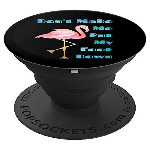Don t Make Me Put My Foot Down Funny Sarcastic Pink Flamingo PopSockets Grip and Stand for Phones and Tablets