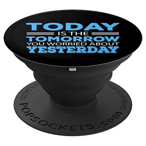 Today Is The Tomorrow You Worried About Yesterday PopSockets Grip and Stand for Phones and Tablets