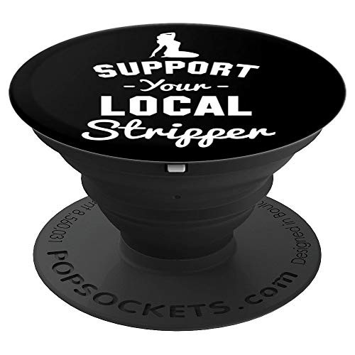 Support Your Local Stripper Funny PopSockets Grip and Stand for Phones and Tablets